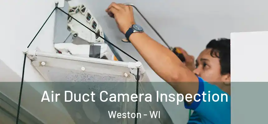 Air Duct Camera Inspection Weston - WI