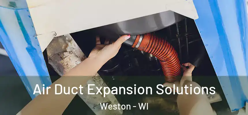  Air Duct Expansion Solutions Weston - WI