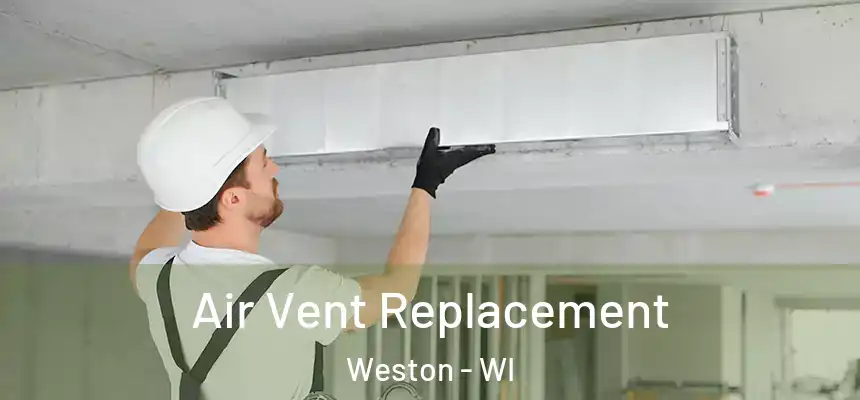  Air Vent Replacement Weston - WI