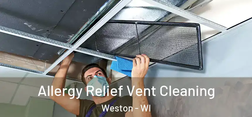 Allergy Relief Vent Cleaning Weston - WI
