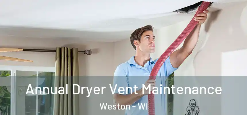 Annual Dryer Vent Maintenance Weston - WI