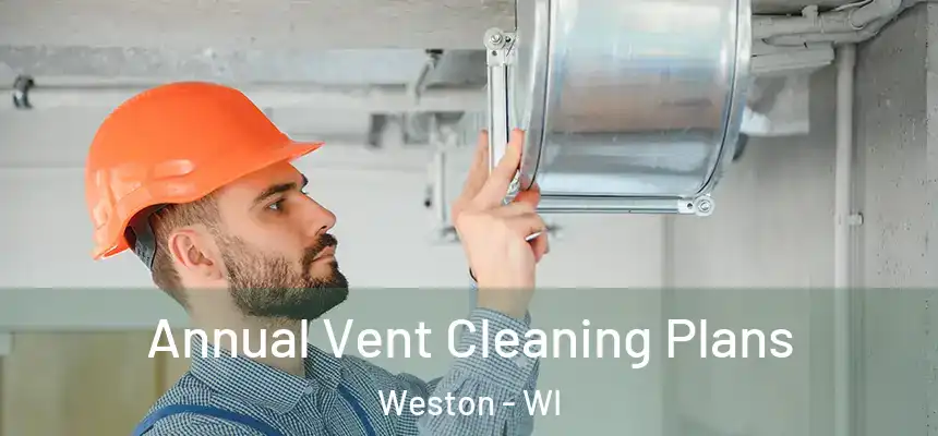 Annual Vent Cleaning Plans Weston - WI