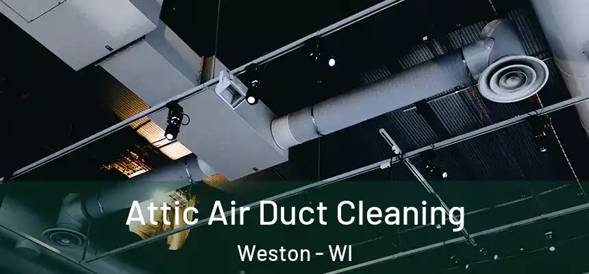 Attic Air Duct Cleaning Weston - WI