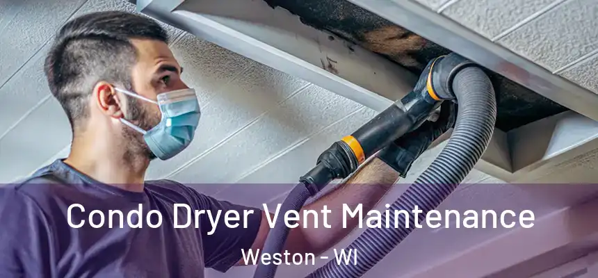  Condo Dryer Vent Maintenance Weston - WI