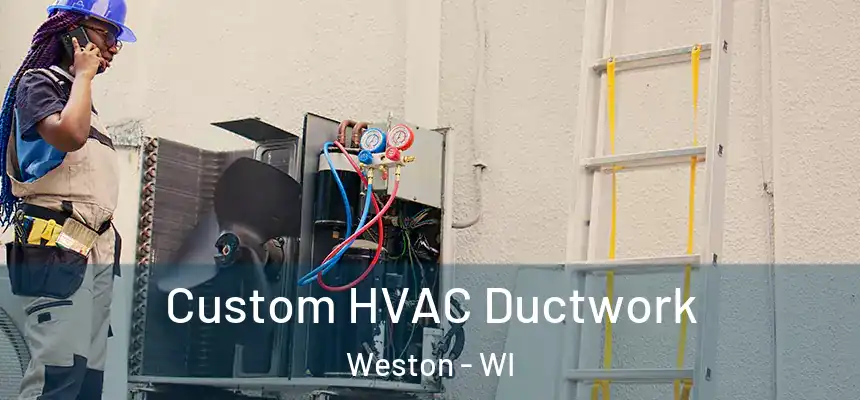  Custom HVAC Ductwork Weston - WI