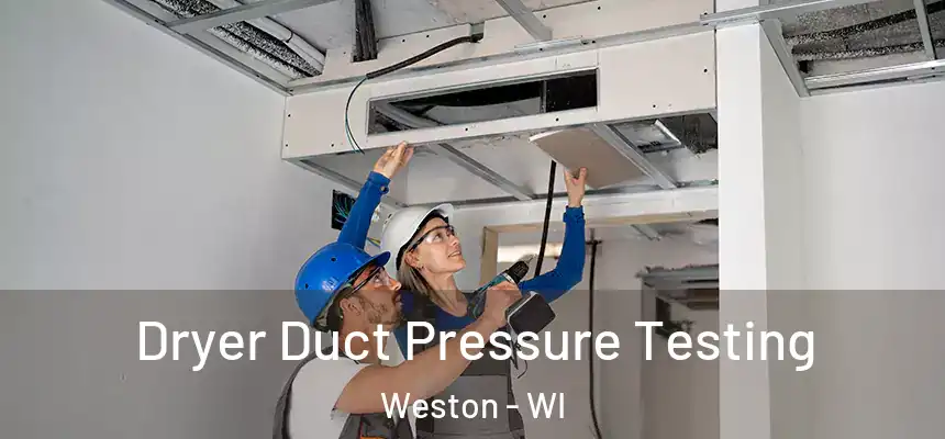 Dryer Duct Pressure Testing Weston - WI