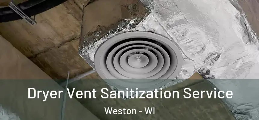 Dryer Vent Sanitization Service Weston - WI