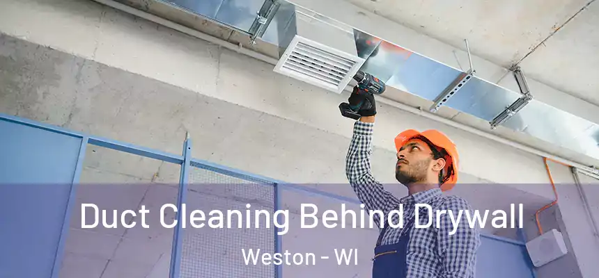 Duct Cleaning Behind Drywall Weston - WI