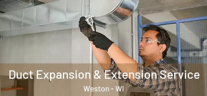 Duct Expansion & Extension Service Weston - WI