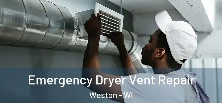Emergency Dryer Vent Repair Weston - WI
