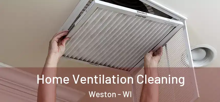 Home Ventilation Cleaning Weston - WI