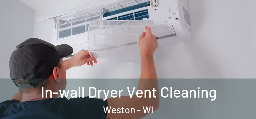 In-wall Dryer Vent Cleaning Weston - WI
