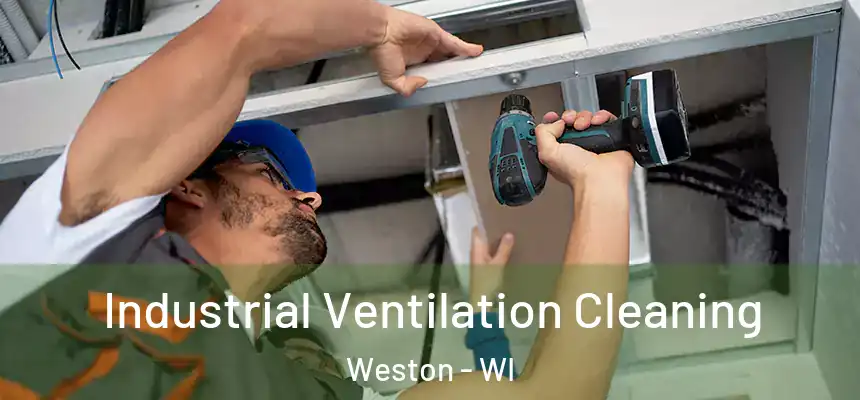 Industrial Ventilation Cleaning Weston - WI