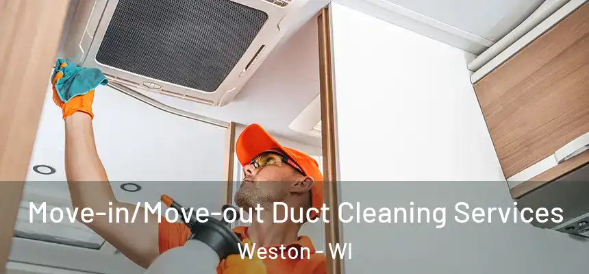 Move-in/Move-out Duct Cleaning Services Weston - WI