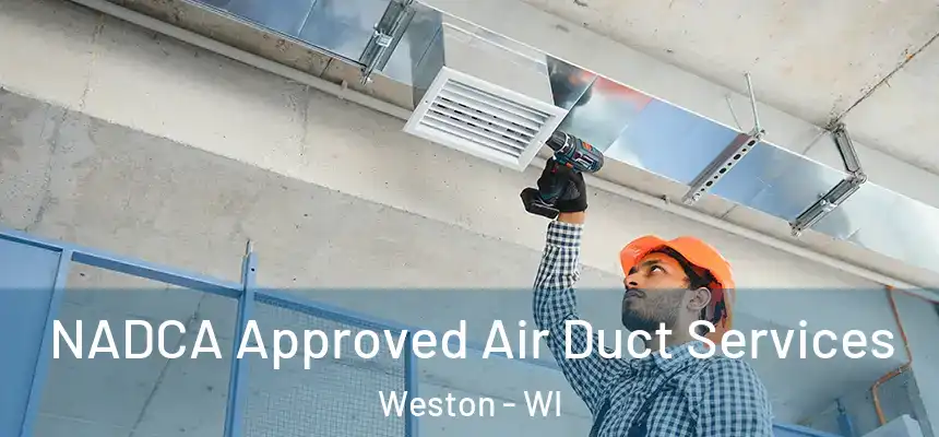  NADCA Approved Air Duct Services Weston - WI