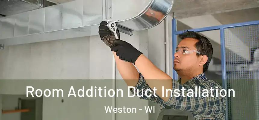  Room Addition Duct Installation Weston - WI