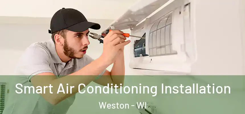 Smart Air Conditioning Installation Weston - WI