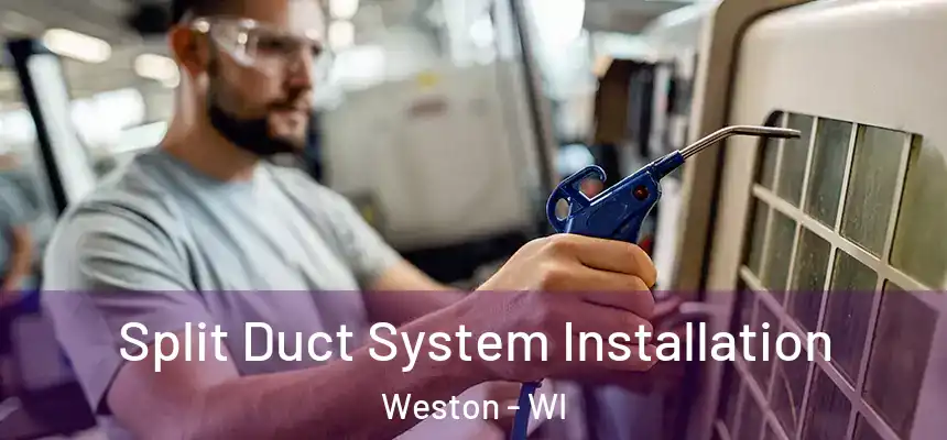 Split Duct System Installation Weston - WI
