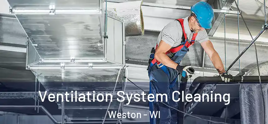 Ventilation System Cleaning Weston - WI