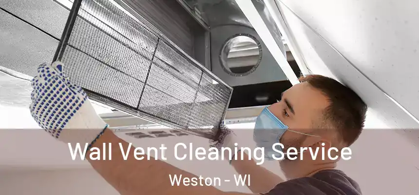 Wall Vent Cleaning Service Weston - WI